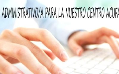 Buscamos  ADMINISTRATIVO // AUXILIAR ADMINISTRATIVO para trabajar en Centro Acufade Sur